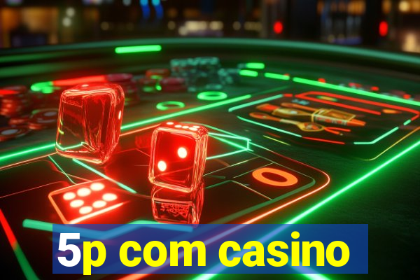 5p com casino